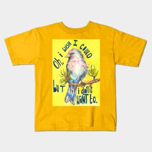 Oh I Wish I Could But I Don't Want To Kids T-Shirt